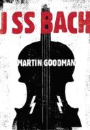 J SS Bach di Martin Goodman edito da Wrecking Ball Press