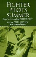 Fighter Pilot's Summer: Sequal to the Best-Selling Fighter Pilot di Paul Richey, Norman Franks, Wg Cdr Paul Richey edito da Grub Street