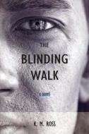 The Blinding Walk di K. M. Ross edito da The Waywiser Press