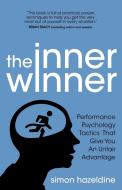 The Inner Winner: Performance Psychology Tactics That Give You an Unfair Advantage di Simon Hazeldine edito da BOOK SHAKER