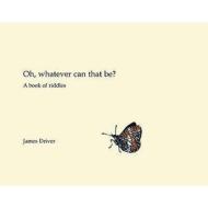 Oh, Whatever Can That Be? di James Driver edito da Troubador Publishing