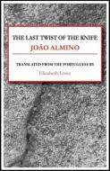 The Last Twist of the Knife di João Almino edito da DALKEY ARCHIVE PR