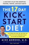 The 17 Day Kickstart Diet: Your New Plan for Dropping Pounds, Toxins, and Bad Habits di Mike Moreno edito da ATRIA