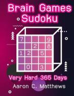 Brain Games Sudoku: Very Hard 365 Days di Aaron C. Matthews edito da Createspace Independent Publishing Platform