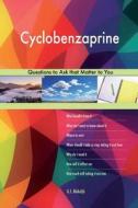 Cyclobenzaprine 573 Questions to Ask That Matter to You di G. J. Blokdijk edito da Createspace Independent Publishing Platform