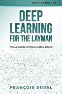 Deep Learning for the Layman: Visual Guide Without Maths Added di Francois Duval edito da Createspace Independent Publishing Platform