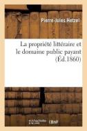 La Propriï¿½tï¿½ Littï¿½raire Et Le Domaine Public Payant. 2ï¿&#x di Hetzel P J edito da Hachette Livre - Bnf