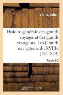 Histoire Generale Des Grands Voyages Et Des Grands Voyageurs. Les Grands Navigateurs Du Xviiie di Jules Verne edito da Hachette Livre - BNF