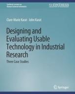 Designing and Evaluating Usable Technology in Industrial Research di John Karat, Clare-Marie Karat edito da Springer International Publishing