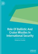 Role Of Ballistic And Cruise Missiles In International Security di Debalina Ghoshal edito da Springer International Publishing