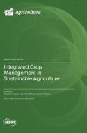 Integrated Crop Management in Sustainable Agriculture edito da MDPI AG