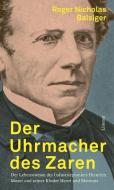 Der Uhrmacher des Zaren di Roger Nicholas Balsiger edito da Limmat Verlag