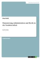 Finanzierung, Administration und Recht in der Sozialen Arbeit di Sina Krehl edito da GRIN Verlag
