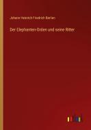 Der Elephanten-Orden und seine Ritter di Johann Heinrich Friedrich Berlien edito da Outlook Verlag