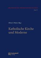 Katholische Kirche und Moderne di Oliver Wiertz edito da Aschendorff Verlag