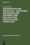 Biographisches Erzählen - zwischen individuellem Erlebnis und kollektiver Geschichtentradition di Gabriele Michel edito da De Gruyter