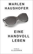 Eine Handvoll Leben di Marlen Haushofer edito da Claassen-Verlag