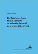 Der Wettbewerb um Stimmen im US-amerikanischen und deutschen Aktienrecht di Robert F. Thoma edito da Lang, Peter GmbH