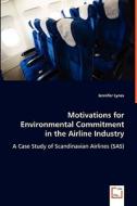 Motivations for Environmental Commitment in the Airline Industry di Jennifer Lynes edito da VDM Verlag