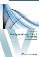 Der Symbolbegriff Paul Ricoeurs di Darja Springstübe edito da AV Akademikerverlag