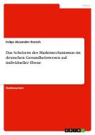 Das Scheitern des Marktmechanismus im deutschen Gesundheitswesen auf individueller Ebene di Felipe Alexander Dunsch edito da GRIN Publishing
