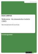 Wallenstein - Ein dramatisches Gedicht (1800) di Erwin Leibfried edito da GRIN Verlag