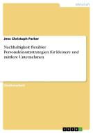 Nachhaltigkeit flexibler Personaleinsatzstrategien für kleinere und mittlere Unternehmen di Jens Christoph Parker edito da GRIN Publishing