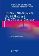 Cutaneous Manifestations Of Child Abuse And Their Differential Diagnosis di Robert A.C. Bilo, Arnold P. Oranje, Tor Shwayder, Christopher J. Hobbs edito da Springer-verlag Berlin And Heidelberg Gmbh & Co. Kg