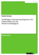 Nachhaltiges Lieferantenmanagement. Ein Schlüsselfaktor für die Wettbewerbsfähigkeit? di Sascha Gronau edito da GRIN Verlag
