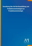 Verordnung über die Berufsausbildung zum Produktionstechnologen/zur Produktionstechnologin edito da Outlook Verlag