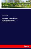 Bayerische Blätter für das Gymnasialschulwesen di A. Deuerling edito da hansebooks
