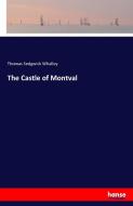 The Castle of Montval di Thomas Sedgwick Whalley edito da hansebooks