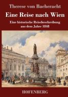 Eine Reise nach Wien di Therese Von Bacheracht edito da Hofenberg