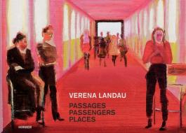 Verena Landau: Passages, Passengers, Places di W. Ullrich, S. Holschbach, T. Schulz edito da Hirmer Verlag