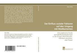 Der Einfluss sozialer Faktoren auf den Umgang mit Medikamenten di Anja Ludwig edito da Südwestdeutscher Verlag für Hochschulschriften AG  Co. KG