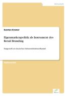 Eigenmarkenpolitik als Instrument des Retail Branding di Karsten Kremer edito da Diplom.de