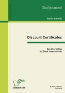 Discount Certificates: An Alternative to Stock Investments di Roman Schmidt edito da Bachelor + Master Publish
