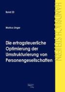 Die ertragsteuerliche Optimierung der Umstrukturierung von Personengesellschaften di Markus Unger edito da Europäischer Hochschulverlag