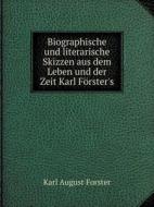 Biographische Und Literarische Skizzen Aus Dem Leben Und Der Zeit Karl Forster's di Karl August Forster edito da Book On Demand Ltd.