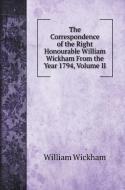 The Correspondence of the Right Honourable William Wickham From the Year 1794, Volume II di William Wickham edito da Book on Demand Ltd.