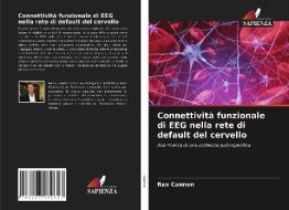 Connettività funzionale di EEG nella rete di default del cervello di Rex Cannon edito da Edizioni Sapienza