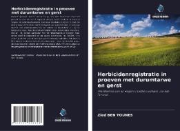 Herbicidenregistratie in proeven met durumtarwe en gerst di Zied Ben Younes edito da Uitgeverij Onze Kennis