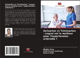Azilsartan vs Telmisartan - Lequel est le meilleur pour l'hypertension artérielle ? di Megha Garg, Rohit Kumar Varshney, Aseem Sethi edito da Editions Notre Savoir