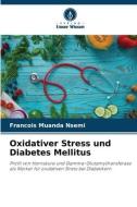 Oxidativer Stress und Diabetes Mellitus di Francois Muanda Nsemi edito da Verlag Unser Wissen