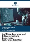 Auf Deep Learning und Bildverarbeitung basierende Währungsdetektion di M. Aravaind Kumar, P. Sheela, J. Sri Mahalakshmi edito da Verlag Unser Wissen