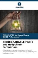 BIODEGRADABLE FILME aus Hedychium coronarium di Wellington de Souza Moura, Diego P. R. Ascheri edito da Verlag Unser Wissen