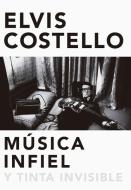 Musica Infiel y Tinta Invisible: Memorias de Elvis Costello di Elvis Costello edito da MALPASO EDIT