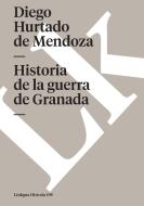 Historia de La Guerra de Granada di Diego Hurtado De Mendoza edito da Linkgua