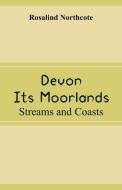 Devon, Its Moorlands di Rosalind Northcote edito da Alpha Editions