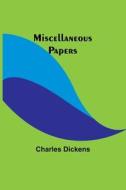 Miscellaneous Papers di Charles Dickens edito da Alpha Editions